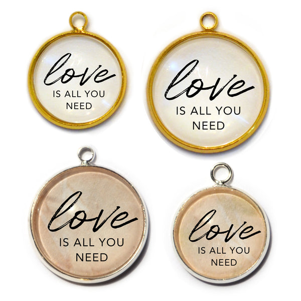 "Love Is All You Need" Charm for Jewelry Making,  16 or 20mm, Silver, Gold