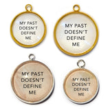"My Past Doesn't Define Me" Charm for Jewelry Making,  16 or 20mm, Silver, Gold