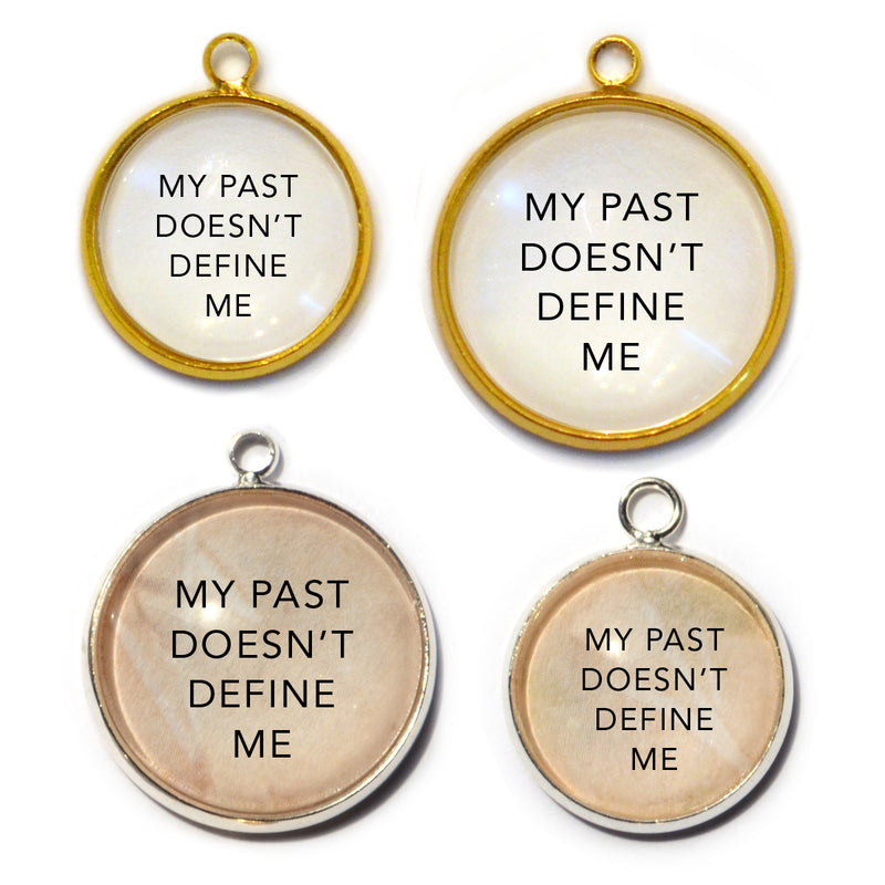 "My Past Doesn't Define Me" Charm for Jewelry Making,  16 or 20mm, Silver, Gold